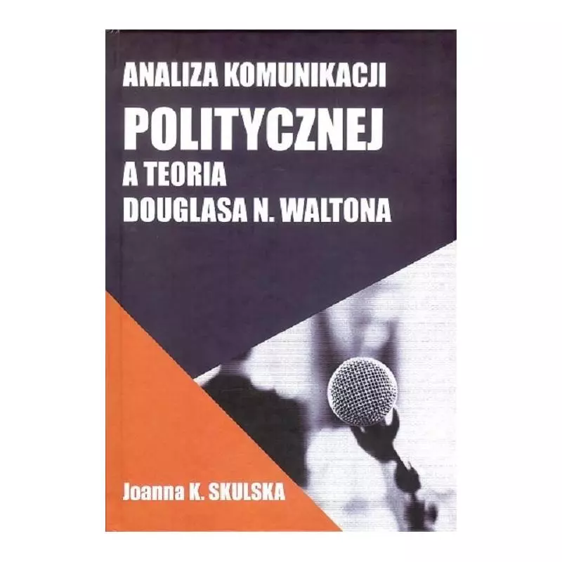 ANALIZA KOMUNIKACJI POLITYCZNEJ A TEORIA DOUGLASA N.WALTONA Joanna Skulska - FNCE