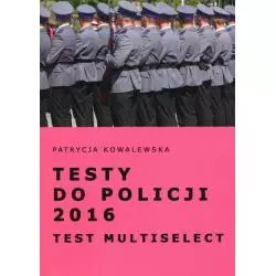 TESTY DO POLICJI 2016 TEST MULTISELECT Patrycja Kowalewska - Oficyna24
