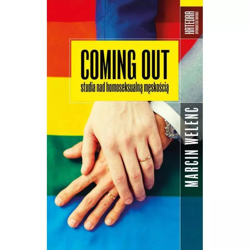 COMING OUT STUDIA NAD HOMOSEKSUALNĄ MĘSKOŚCIĄ Marcin Welenc - Katedra