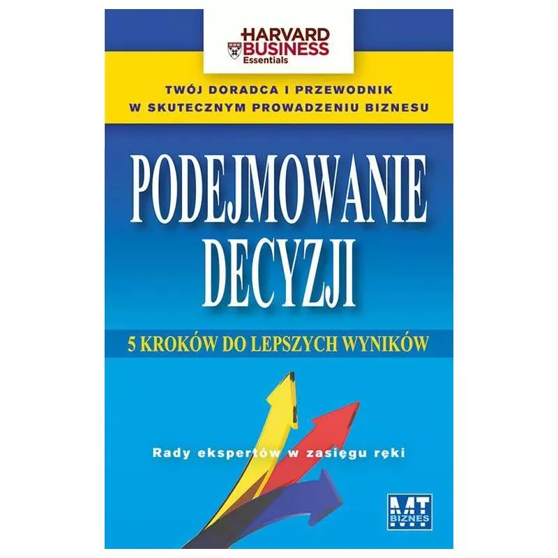 PODEJMOWANIE DECYZJI. 5 KROKÓW DO LEPSZYCH WYNIKÓW - MT Biznes