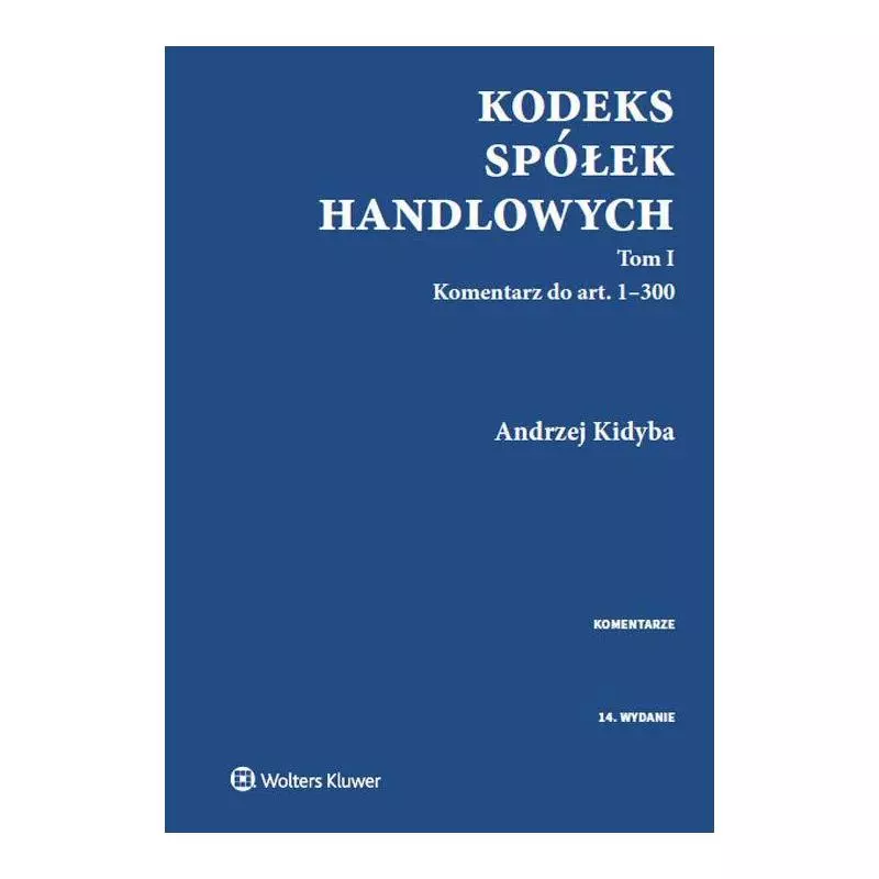 KODEKS SPÓŁEK HANDLOWYCH 1 KOMENTARZ Andrzej Kidyba - Wolters Kluwer