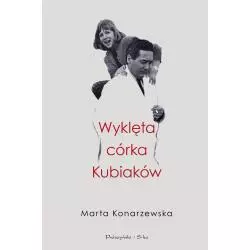 WYKLĘTA CÓRKA KUBIAKÓW Marta Konarzewska - Prószyński