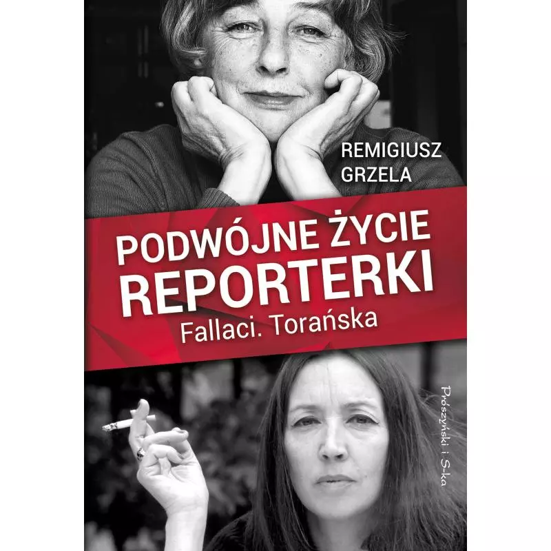 PODWÓJNE ŻYCIE REPORTERKI FALLACI TORAŃSKA Remigiusz Grzela - Prószyński