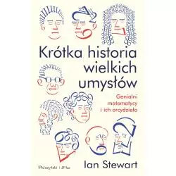 KRÓTKA HISTORIA WIELKICH UMYSŁÓW GENIALNI MATEMATYCY I ICH ARCYDZIEŁA Ian Stewart - Prószyński