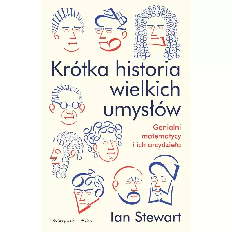 KRÓTKA HISTORIA WIELKICH UMYSŁÓW GENIALNI MATEMATYCY I ICH ARCYDZIEŁA Ian Stewart - Prószyński