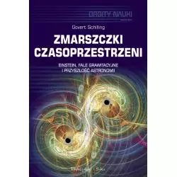 ZMARSZCZKI CZASOPRZESTRZENI EINSTEIN FALE GRAWITACYJNE I PRZYSZŁOŚĆ ASTRONOMII Govert Schilling - Prószyński