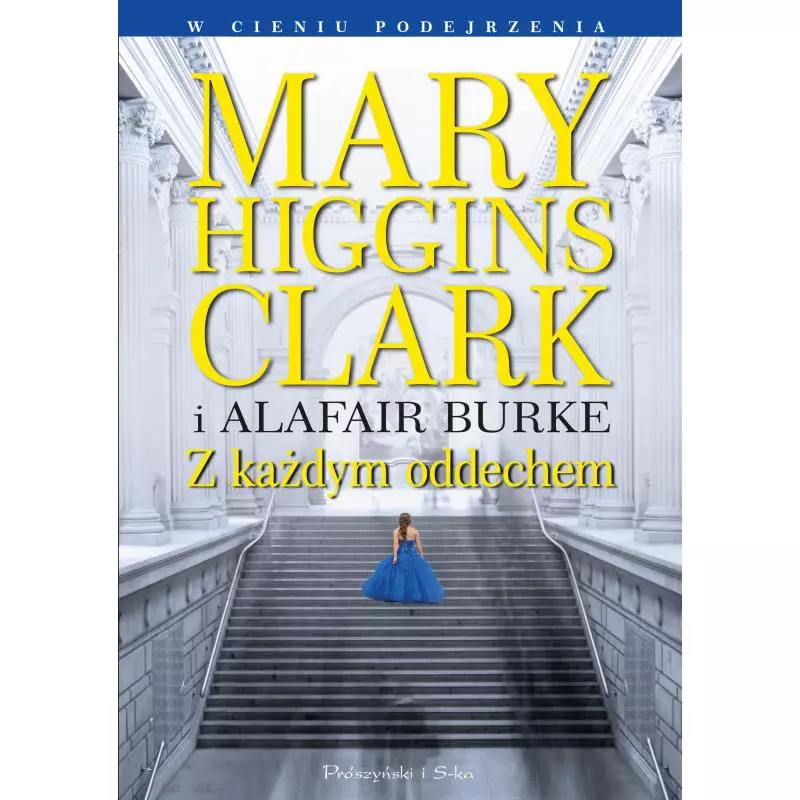 Z KAŻDYM ODDECHEM W CIENIU PODEJRZENIA 4 Alafair S. Burke, Mary Higgins Clark - Prószyński