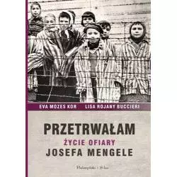 PRZETRWAŁAM ŻYCIE OFIARY JOSEFA MENGELE Eva Mozes Kor, Lisa Rojany Buccieri - Prószyński