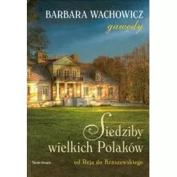 SIEDZIBY WIELKICH POLAKÓW OD REJA DO KRASZEWSKIEGO Wachowicz Barbara - Świat Książki
