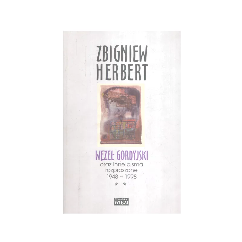 WĘZEŁ GORDYJSKI 2 Zbigniew Herbert - Więź