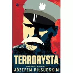 TERRORYSTA WYWIAD RZEKA Z JÓZEFEM PIŁSUDSKIM Józef Piłsudski, Michał Wójcik - Wielka Litera