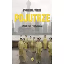 POJUTRZE O MIASTACH PRZYSZŁOŚCI Paulina Wilk - Wydawnictwo Literackie