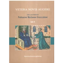 VETERA NOVIS AUGERESTUDIA I PRACE DEDYKOWANE PROFESOROWI WACŁAWOWI URUSZCZAKOWI 2 - Wydawnictwo Uniwersytetu Jagiellońskiego
