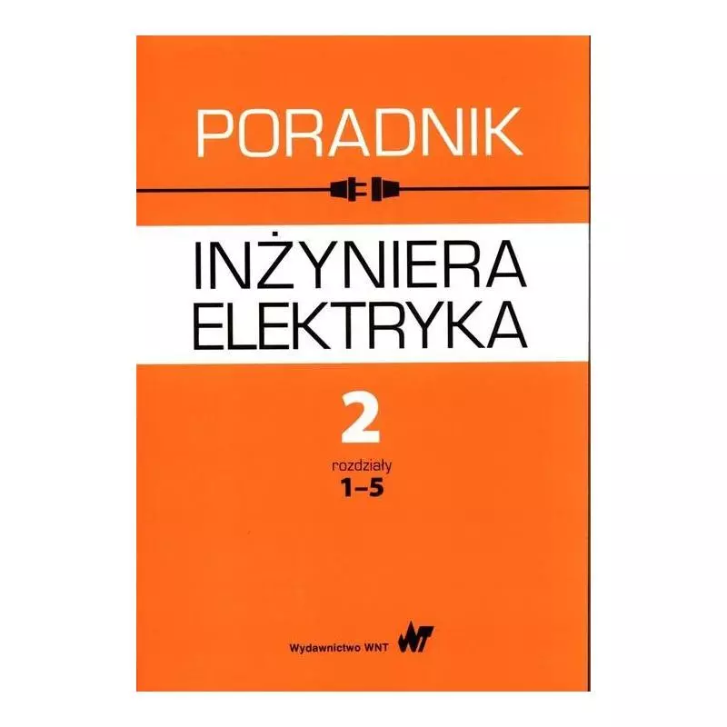 PORADNIK INŻYNIERA ELEKTRYKA 2 ROZDZIAŁY 1-5 - WNT