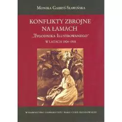 KONFLIKTY ZBROJNE NA ŁAMACH TYGODNIKA ILUSTROWANEGO W LATACH 1904-1918 Monika Gabryś-Sławińska - UMCS