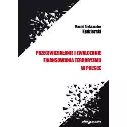 PRZECIWDZIAŁANIE I ZWALCZANIE FINANSOWANIA TERRORYZMU W POLSCE Maciej Kędzierski - Adam Marszałek
