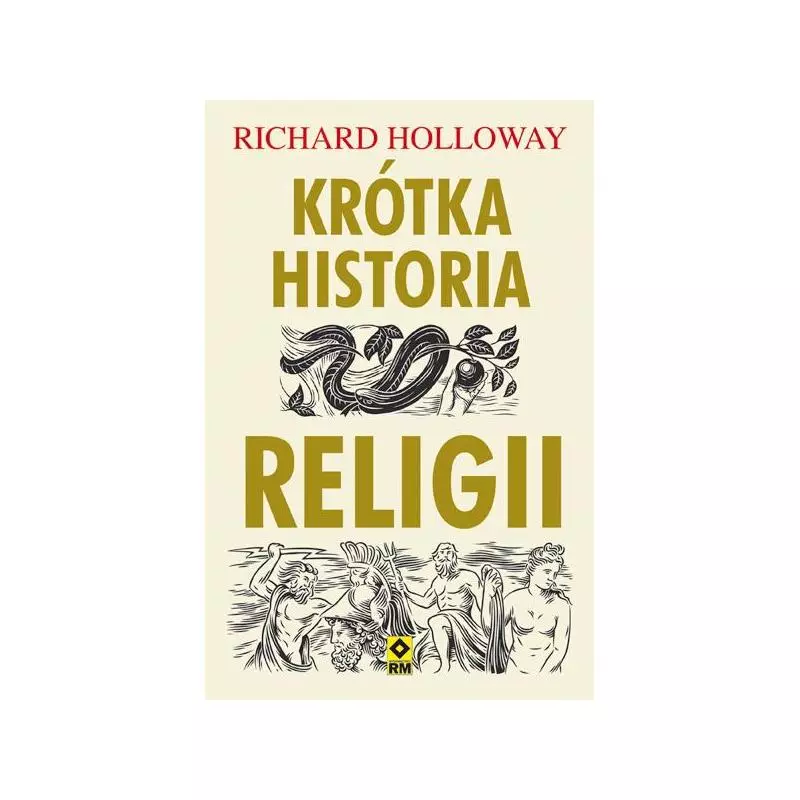 KRÓTKA HISTORIA RELIGII Richard Holloway - Wydawnictwo RM