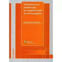 WYKŁADANIA PRAWA PODATKOWEGO PO WSTĄPIENIU POLSKI DO UNII EUROPEJSKIEJ Dobrosława Antonów - Wolters Kluwer