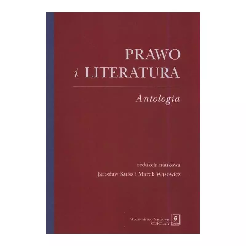 PRAWO I LITERATURA. ANTOLOGIA Jarosław Kuisz, Marek Wąsowicz - Scholar