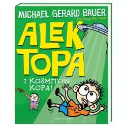 ALEK TOPA I KOSMITÓW KOPA Michael Gerard Bauer - Nasza Księgarnia