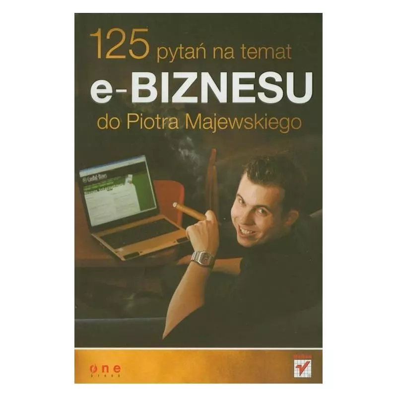 125 PYTAŃ NA TEMAT E-BIZNESU DO PIOTRA MAJEWSKIEGO Piotr Majewski - Helion