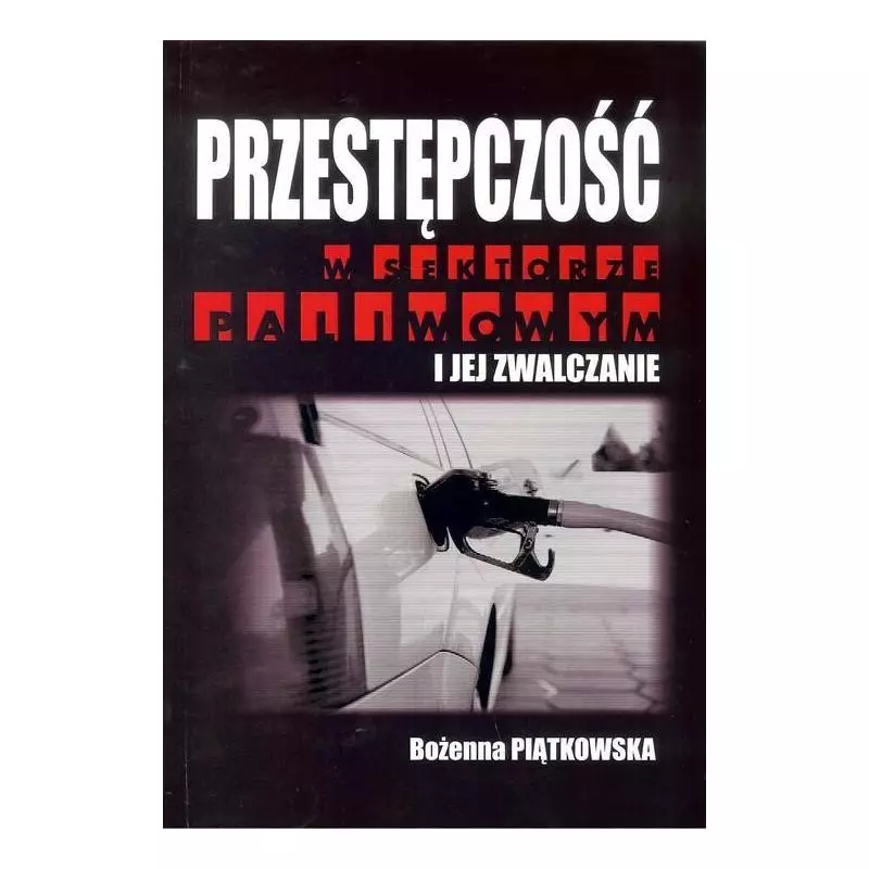 PRZESTĘPCZOŚĆ W SEKTORZE PALIWOWYM I JEJ ZWALCZANIE Bożena Piątkowska - FNCE