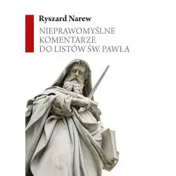 NIEPRAWOMYŚLNE KOMENTARZE DO LISTÓW ŚW. PAWŁA Ryszard Narew - Poligraf