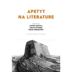 APETYT NA LITERATURĘ Dorota Kozicka, Łukasz Tischner, Maciej Urbanowski - Wydawnictwo Uniwersytetu Jagiellońskiego