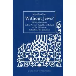 WITHOUT JEWS YIDDISH LITERATURE IN THE PEOPLE’S REPUBLIC OF POLAND ON THE HOLOCAUST, POLAND AND COMMUNISM - Wydawnictwo Uni...