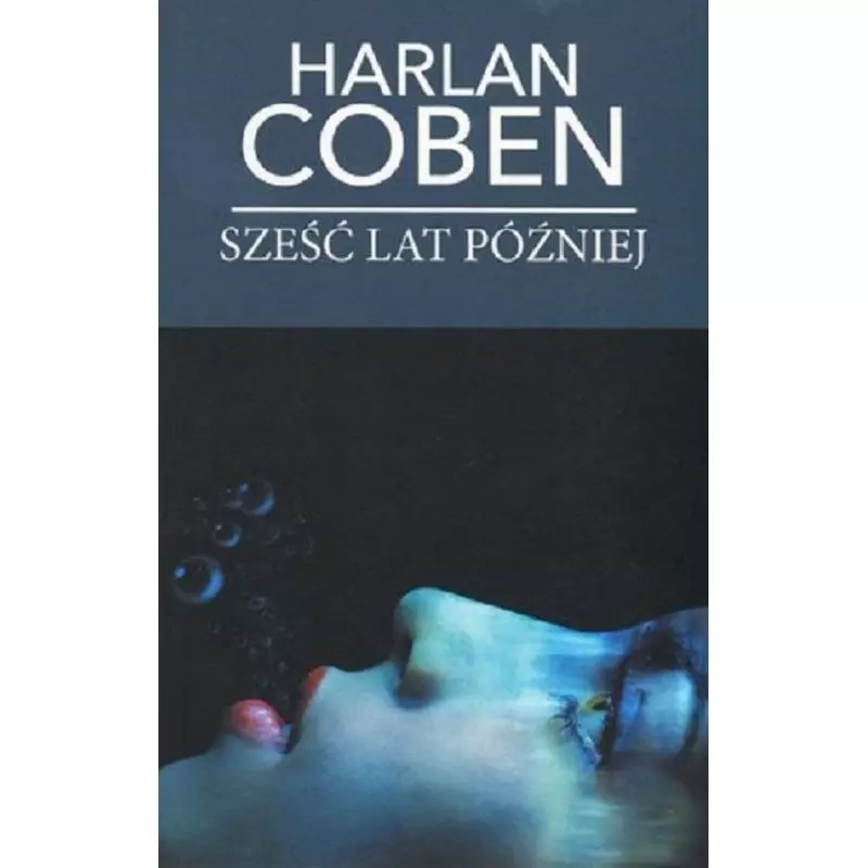 SZEŚĆ LAT PÓŹNIEJ Harlan Coben - Albatros