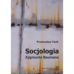 SOCJOLOGIA ZYGMUNTA BAUMANA Przemysław Tacik - Scholar