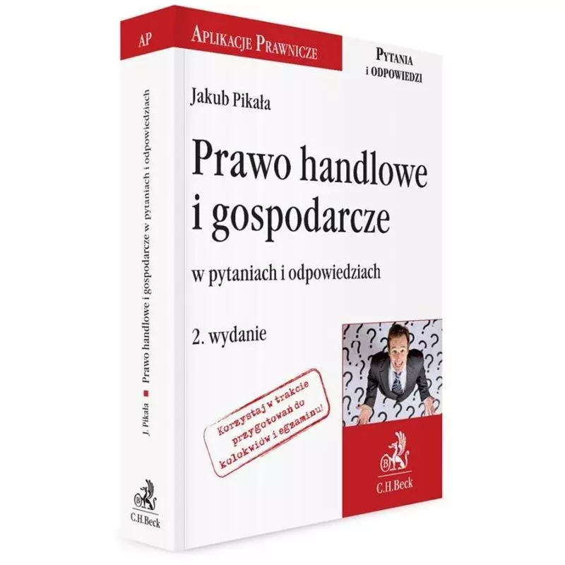 PRAWO HANDLOWE I GOSPODARCZE W PYTANIACH I ODPOWIEDZIACH Jakub Pikała - C.H. Beck PRAWO HANDLOWE I GOSPODARCZE W PYTANIACH I ODPOWIEDZIACH Jakub Pikała - C.H. Beck