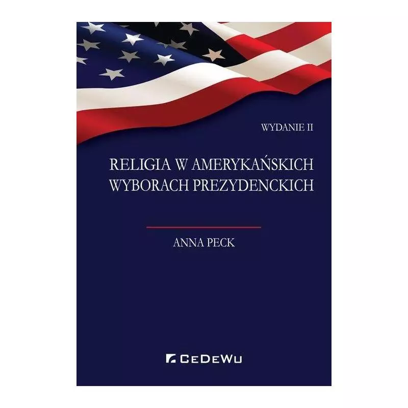 RELIGIA W AMERYKAŃSKICH WYBORACH PREZYDENCKICH Anna Peck - CEDEWU