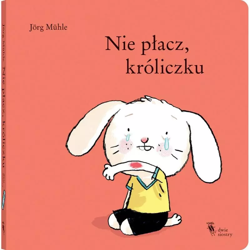 NIE PŁACZ, KRÓLICZKU Jorg Muhle - Dwie Siostry