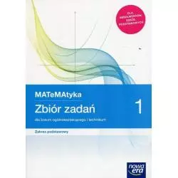 MATEMATYKA 1 ZBIÓR ZADAŃ ZAKRES PODSTAWOWY LICEUM I TECHNIKUM - Nowa Era