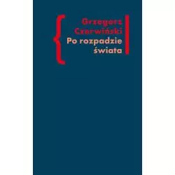 PO ROZPADZIE ŚWIATA O PRZESTRZENI ARTYSTYCZNEJ W PROZIE WŁODZIMIERZA ODOJEWSKIEGO Grzegorz Czerwiński - słowo/obraz teryt...