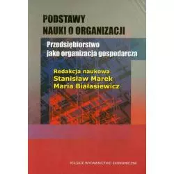 PODSTAWY NAUKI O ORGANIZACJI PRZEDSIĘBIORSTWO JAKO ORGANIZACJA GOSPODARCZA Stanisław Marek, Maria Białasiewicz - Polskie W...