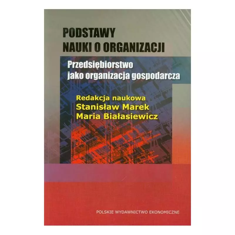 PODSTAWY NAUKI O ORGANIZACJI PRZEDSIĘBIORSTWO JAKO ORGANIZACJA GOSPODARCZA Stanisław Marek, Maria Białasiewicz - Polskie W...