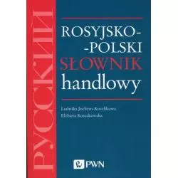 ROSYJSKO-POLSKI SŁOWNIK HANDLOWY Ludwika Jochym-Kuszlikowa, Elżbieta Kossakowska - PWN