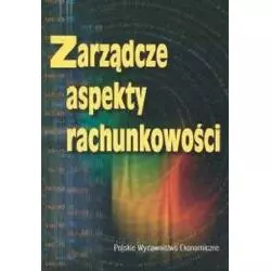 ZARZĄDCZE ASPEKTY RACHUNKOWOŚCI Teresa Kiziukiewicz - Polskie Wydawnictwo Ekonomiczne