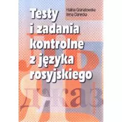 TESTY I ZADANIA KONTRTROLNE Z JĘZYKA ROSYJSKIEGO Halina Granatowska, Irena Danecka - PWN