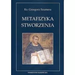 METAFIZYKA STWORZENIA Grzegorz Szumera - Katolicki Uniwersytet Lubelski, KUL