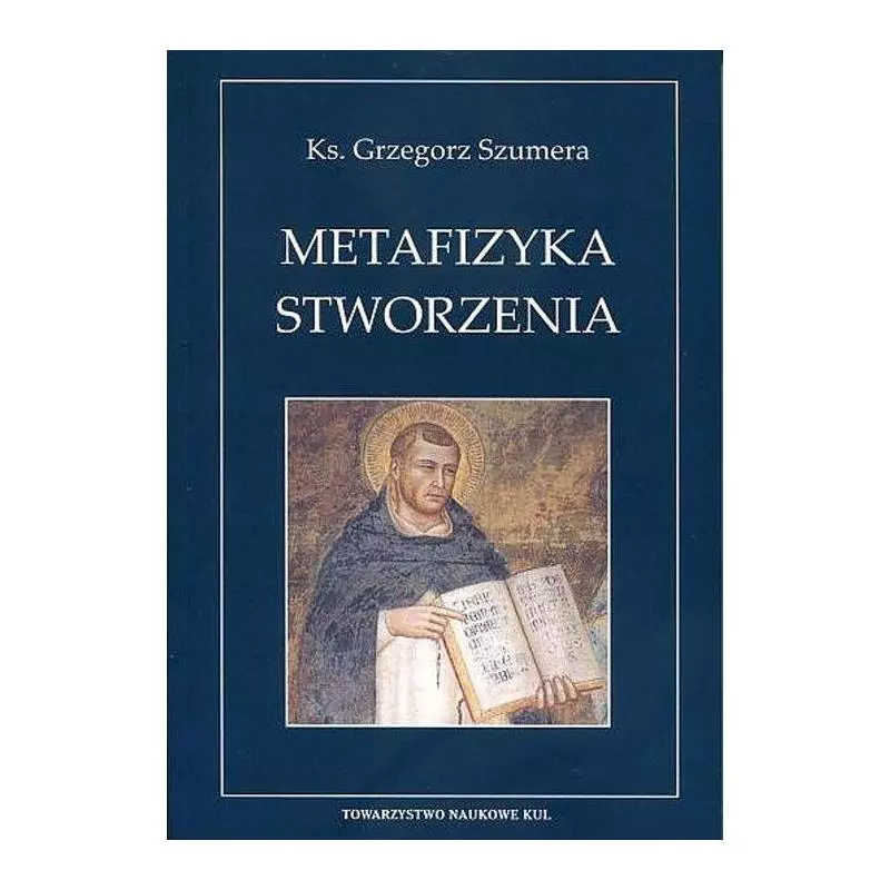 METAFIZYKA STWORZENIA Grzegorz Szumera - Katolicki Uniwersytet Lubelski, KUL