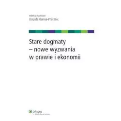 STARE DOGMATY - NOWE WYZWANIA W PRAWIE I EKONOMII Urszula Kalina-Prasznic - Wolters Kluwer