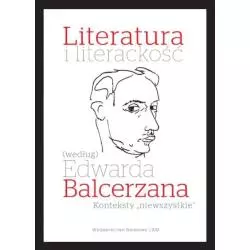 LITERATURA I LITERACKOŚĆ (WEDŁUG) EDWARDA BALCERZANA Tomasz Mizerkiewicz, Joanna Grądziel-Wójcik - Wydawnictwo Naukowe UAM