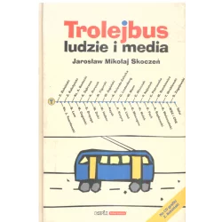 TROLEJBUS LUDZIE I MEDIA + CD Jarosław Mikołaj Skoczeń - Mediaform
