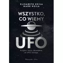 WSZYSTKO CO WIEMY O UFO Elisabeth Neila, Mark Neila - Prószyński