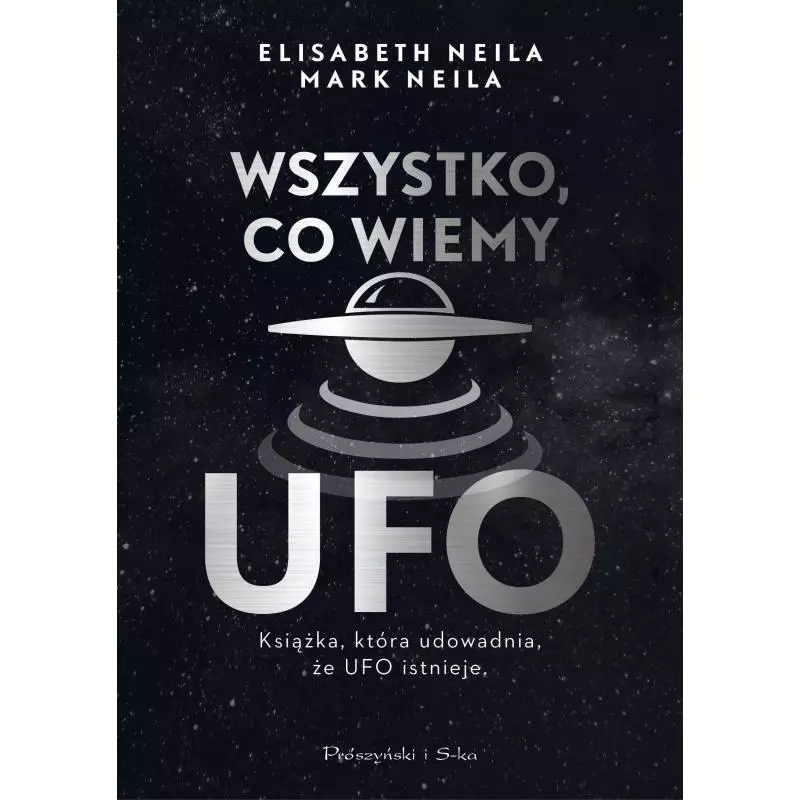 WSZYSTKO CO WIEMY O UFO Elisabeth Neila, Mark Neila - Prószyński