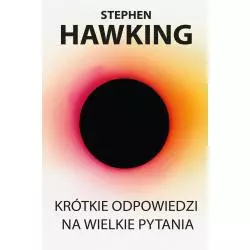 KRÓTKIE ODPOWIEDZI NA WIELKIE PYTANIA Stephen Hawking - Zysk i S-ka