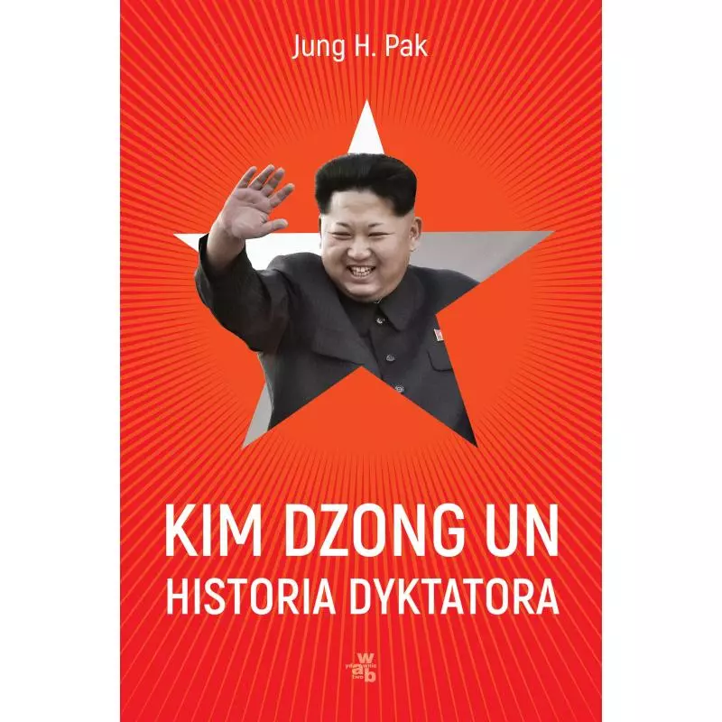 KIM DZONG UN. HISTORIA DYKTATORA Jung H. Pak - WAB